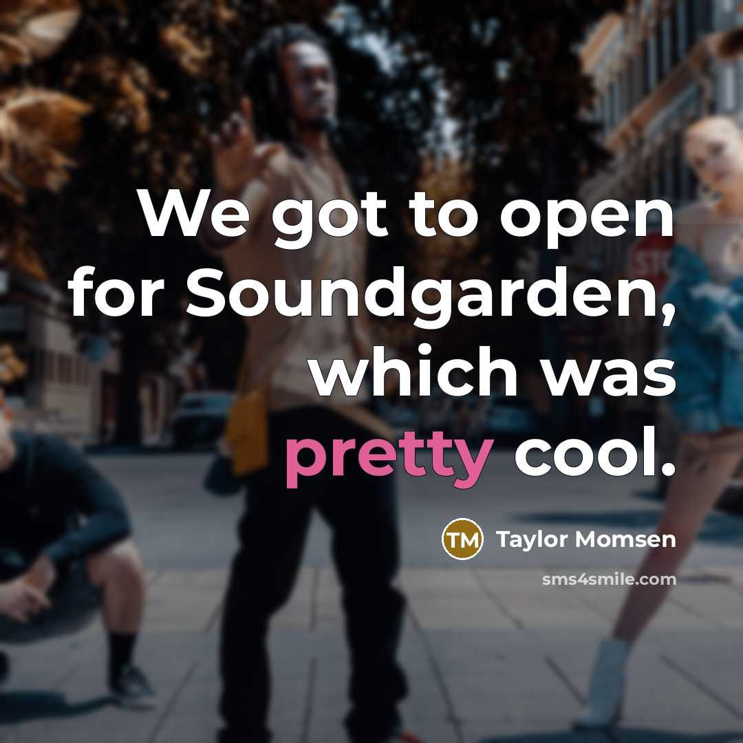 “We got to open for Soundgarden, which was pretty cool.…” quote by Taylor Momsen