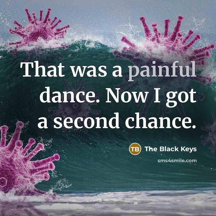 “That was a painful dance. Now I got a second chance.” quote by The Black Keys