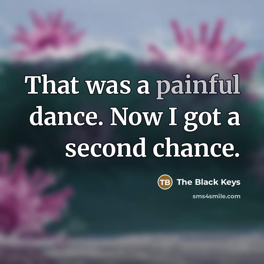 “That was a painful dance. Now I got a second…” quote by The Black Keys