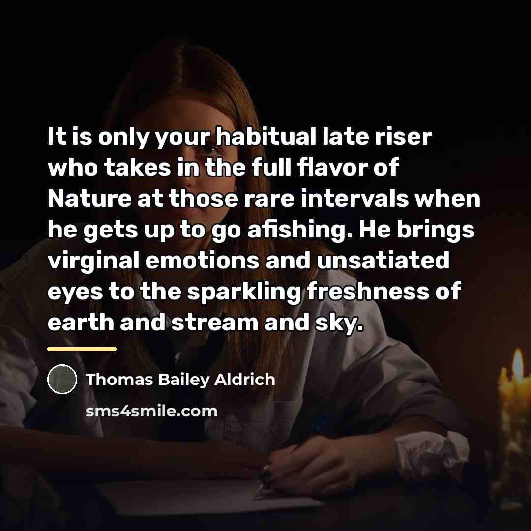 “It is only your habitual late riser who takes in…” quote by Thomas Bailey Aldrich