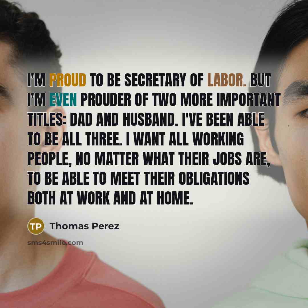 “I'm proud to be Secretary of Labor. But I'm even…” quote by Thomas Perez