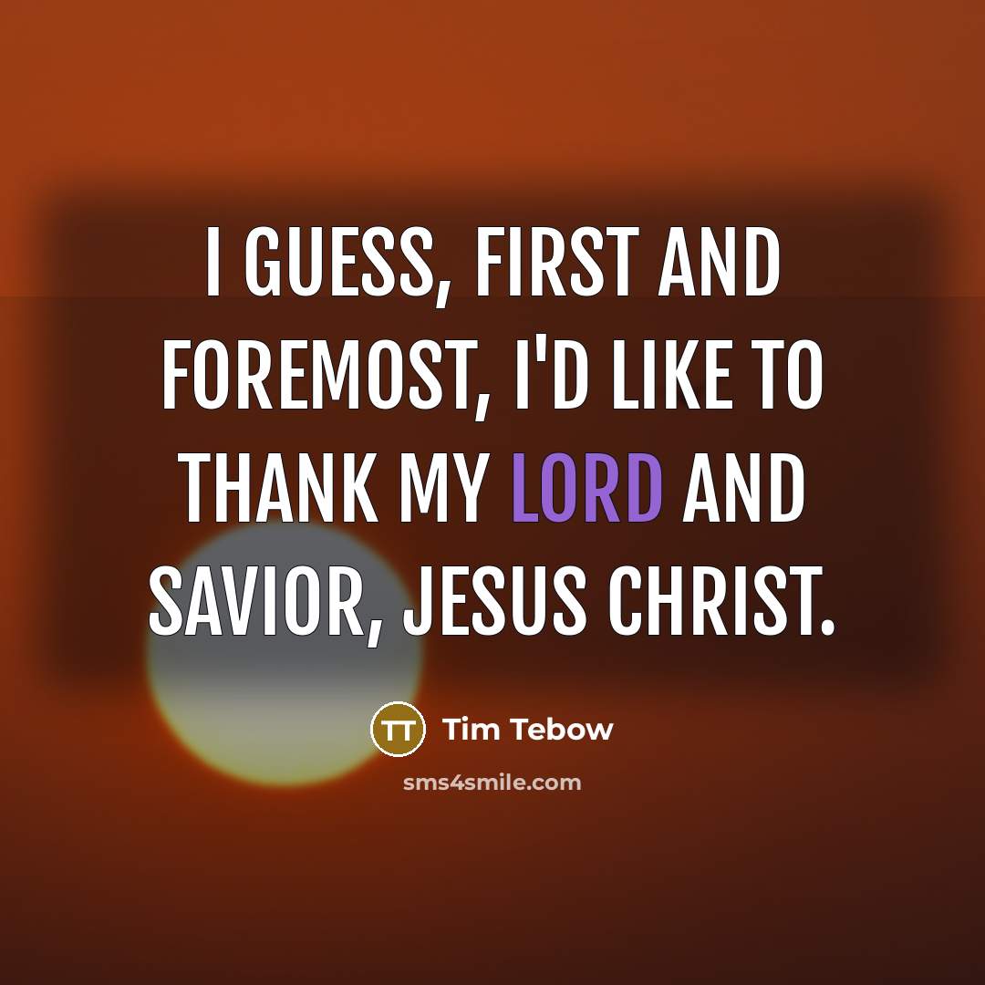 “I guess, first and foremost, I'd like to thank my…” quote by Tim Tebow