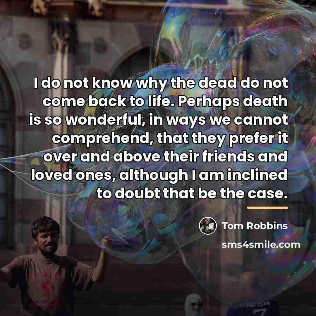 “I do not know why the dead do not come…” quote by Tom Robbins