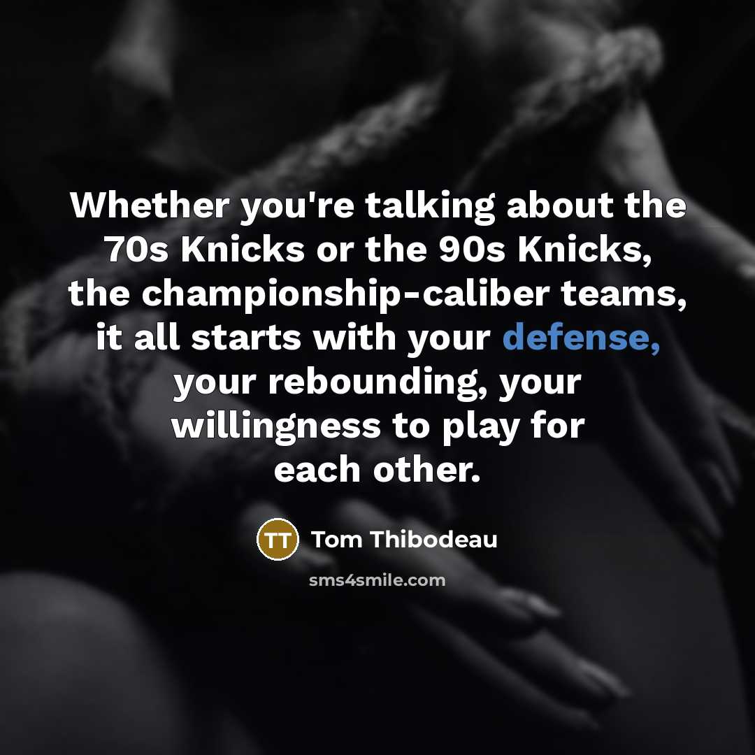 “Whether you're talking about the 70s Knicks or the 90s…” quote by Tom Thibodeau