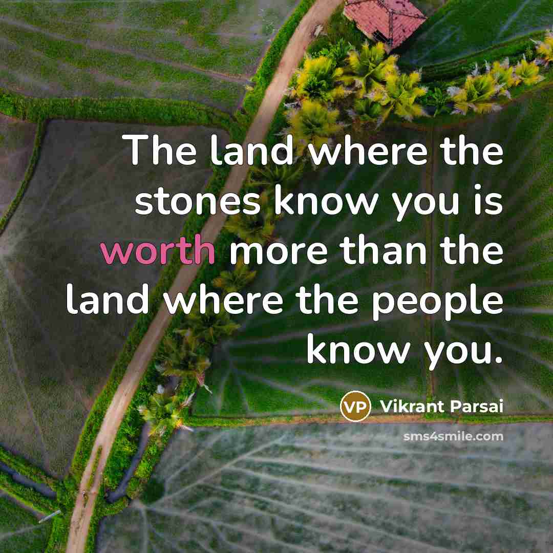 “The land where the stones know you is worth more…” quote by Vikrant Parsai