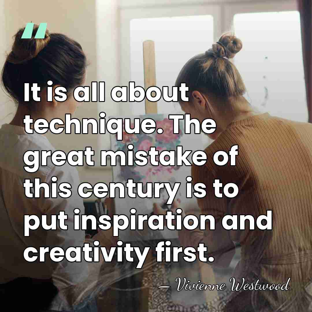 It is all about technique. The great mistake of this century is&hellip; - Vivienne Westwood