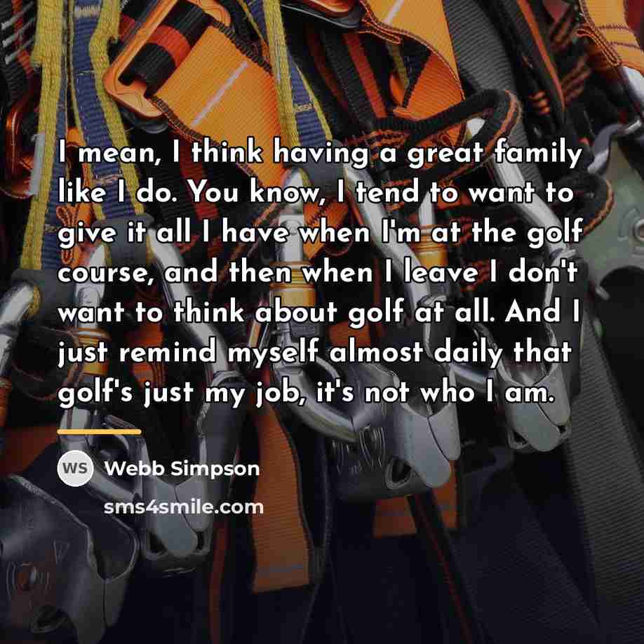 “I mean, I think having a great family like I…” quote by Webb Simpson