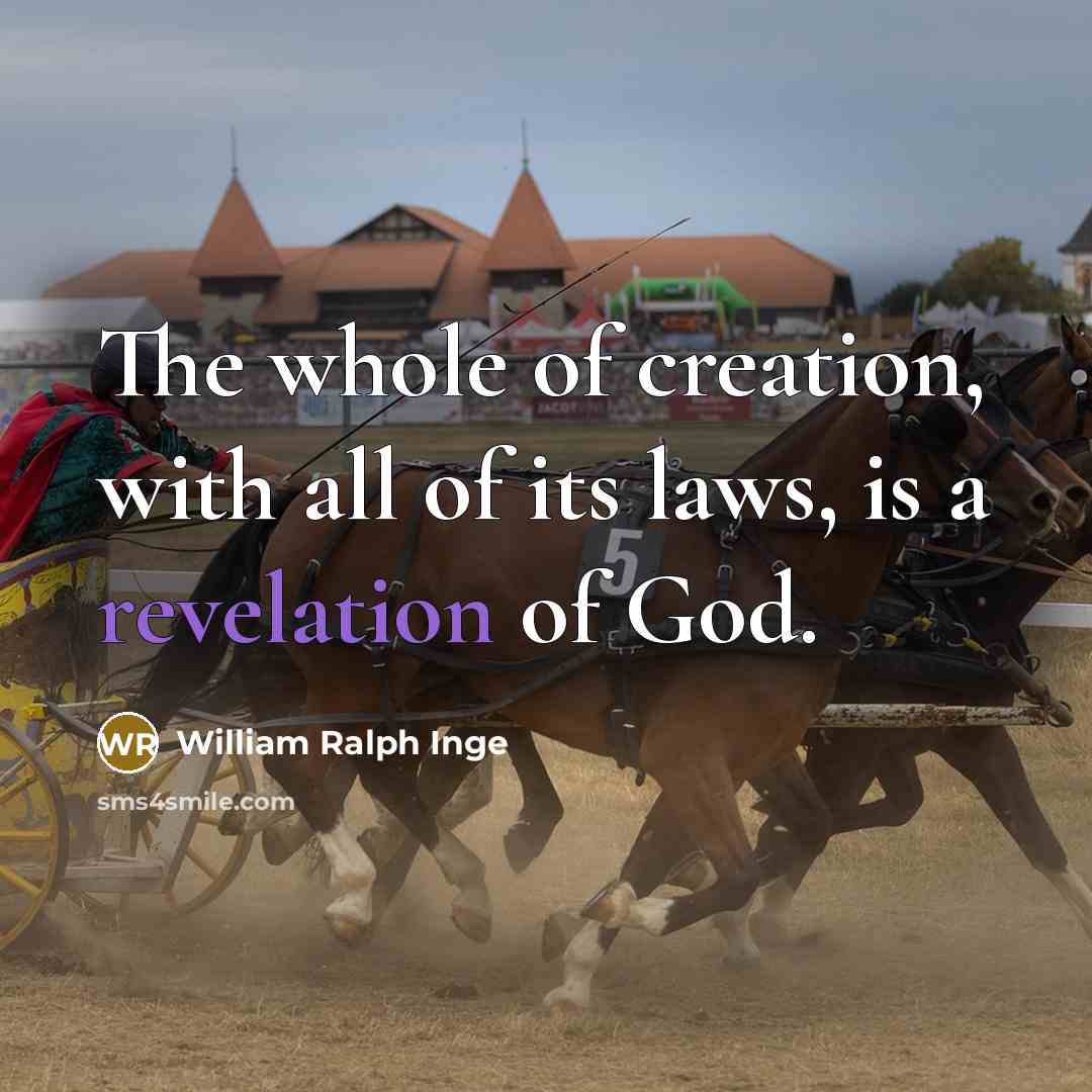 “The whole of creation, with all of its laws, is…” quote by William Ralph Inge