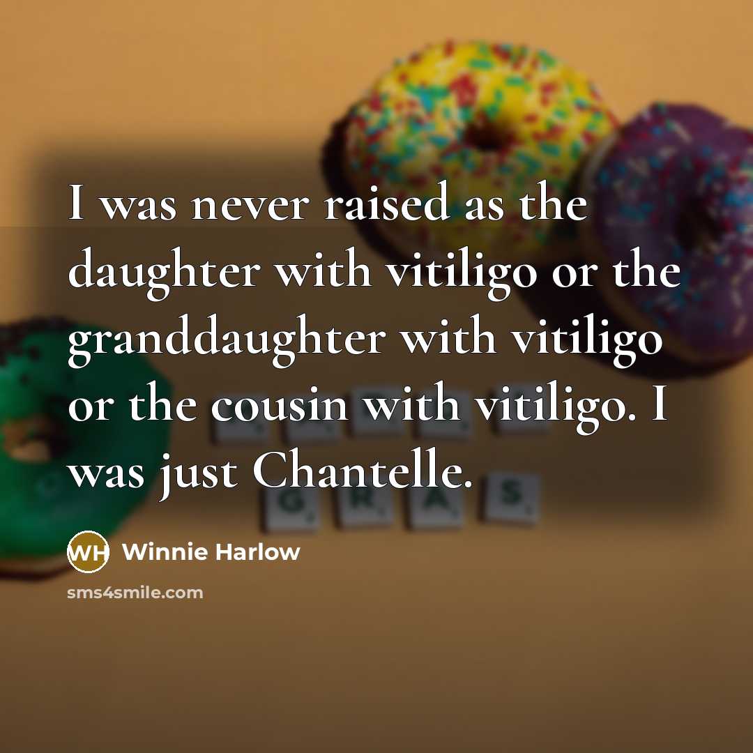 “I was never raised as the daughter with vitiligo or…” quote by Winnie Harlow