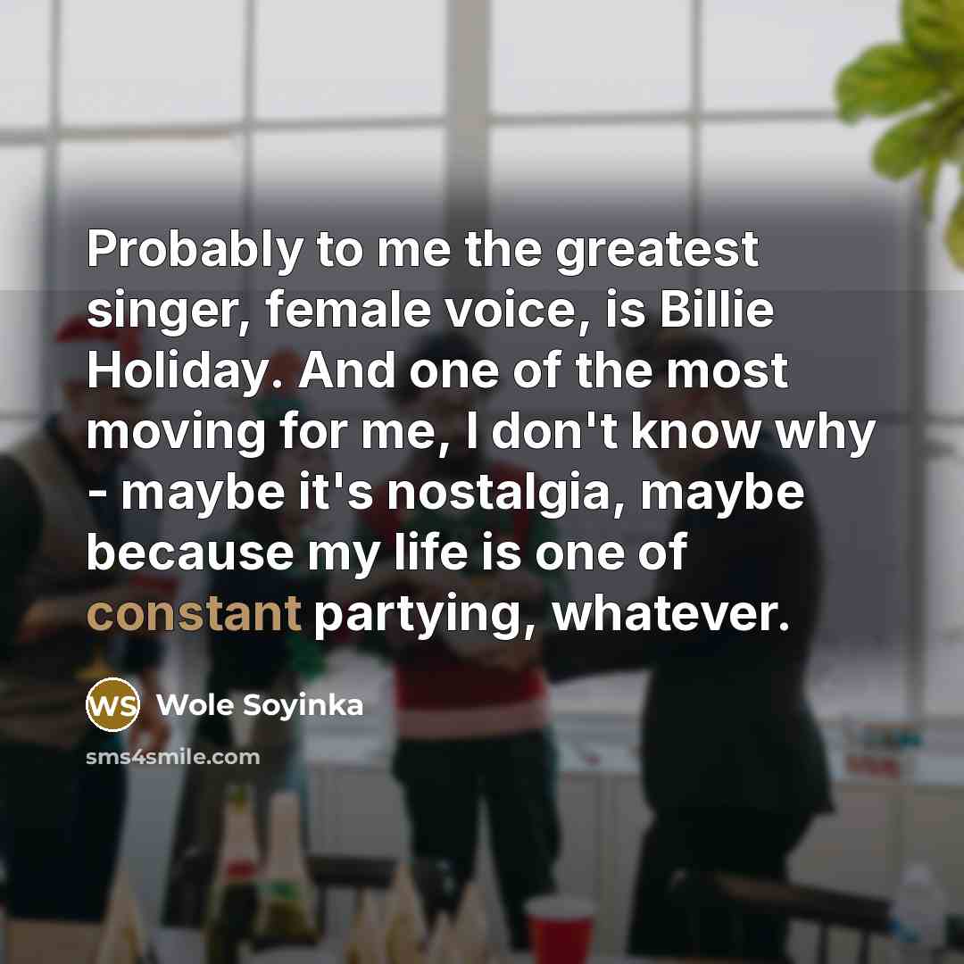 “Probably to me the greatest singer, female voice, is Billie…” quote by Wole Soyinka