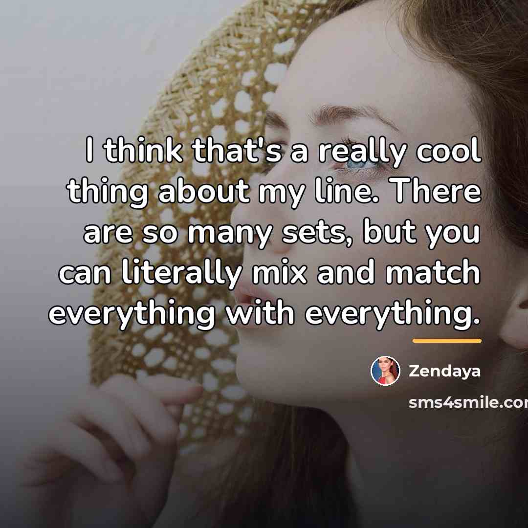 “I think that's a really cool thing about my line.…” quote by Zendaya
