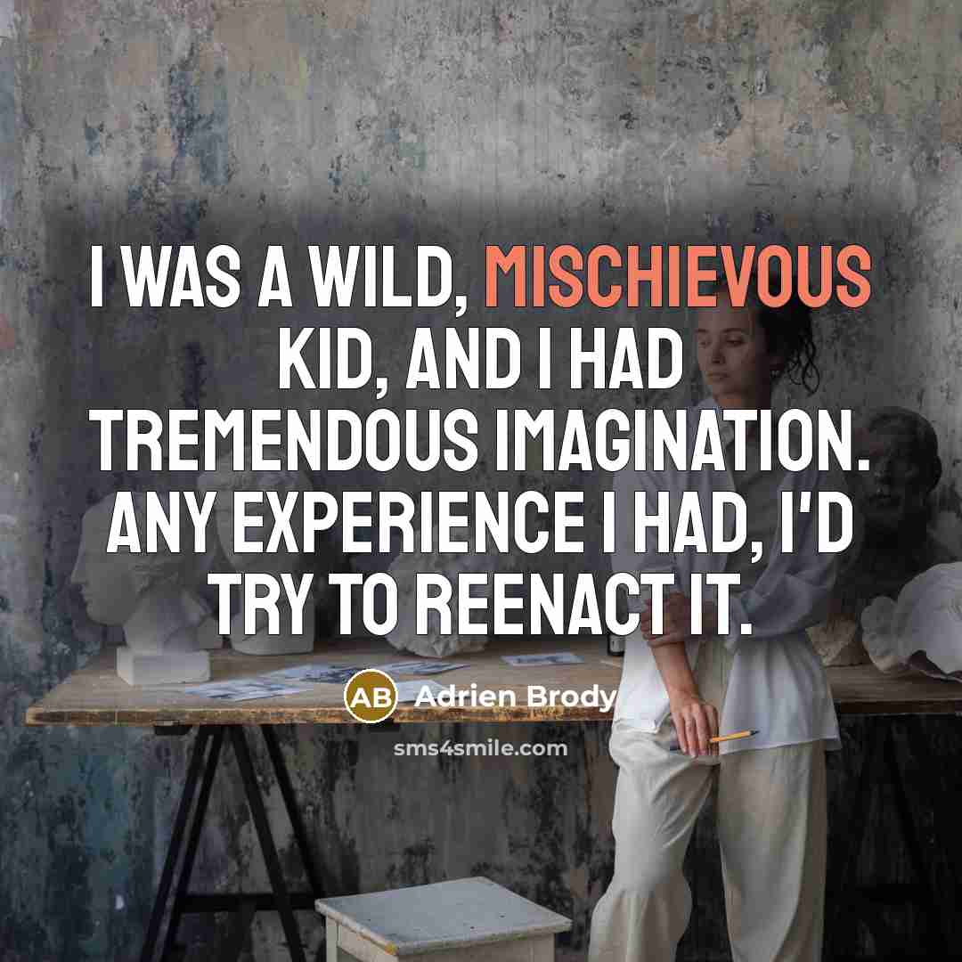 “I was a wild, mischievous kid, and I had tremendous…” quote by Adrien Brody