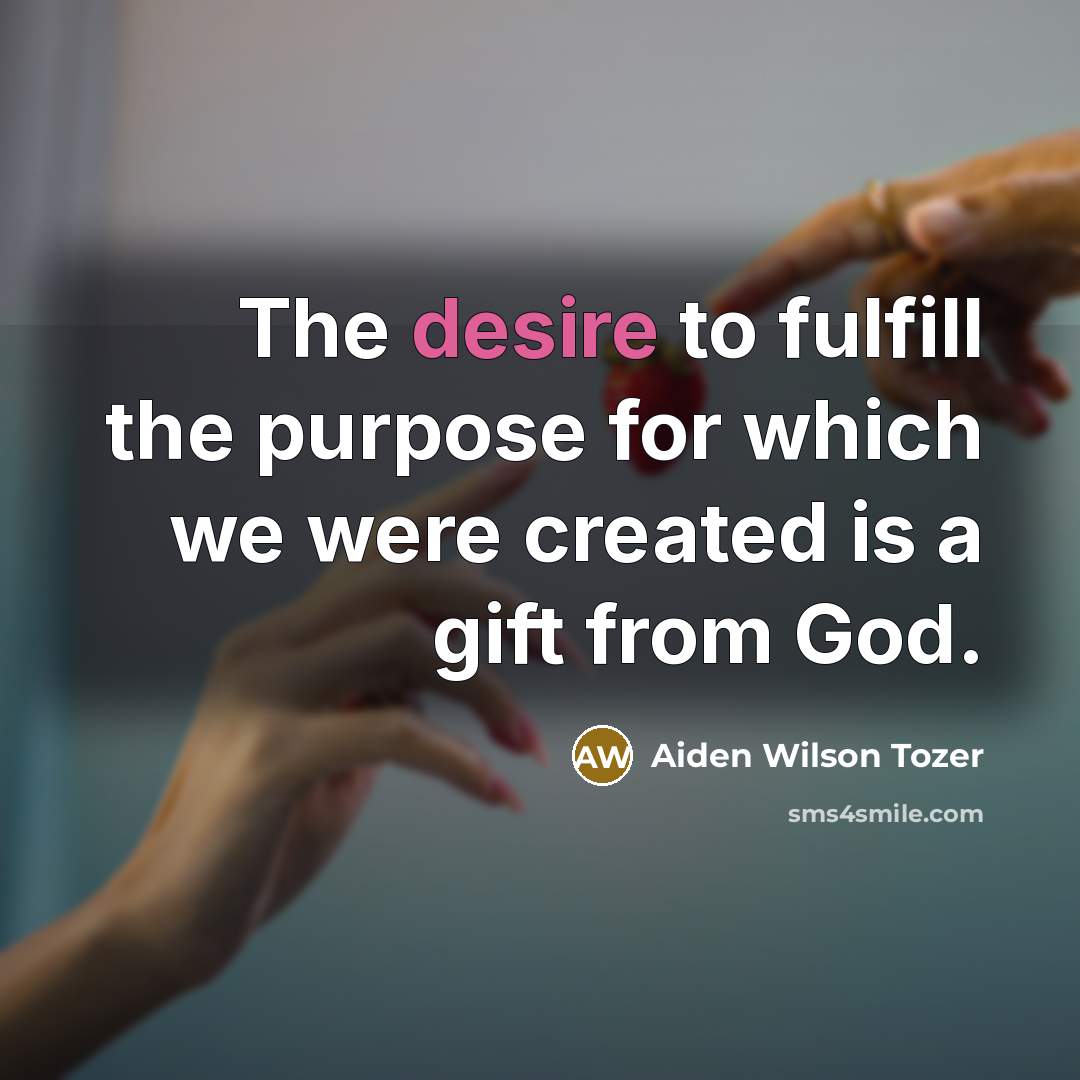 “The desire to fulfill the purpose for which we were…” quote by Aiden Wilson Tozer