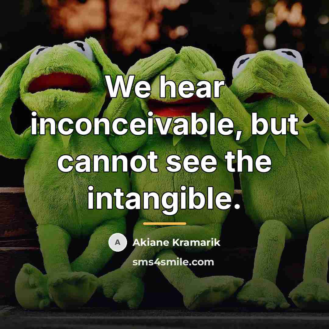 “We hear inconceivable, but cannot see the intangible.…” quote by Akiane Kramarik