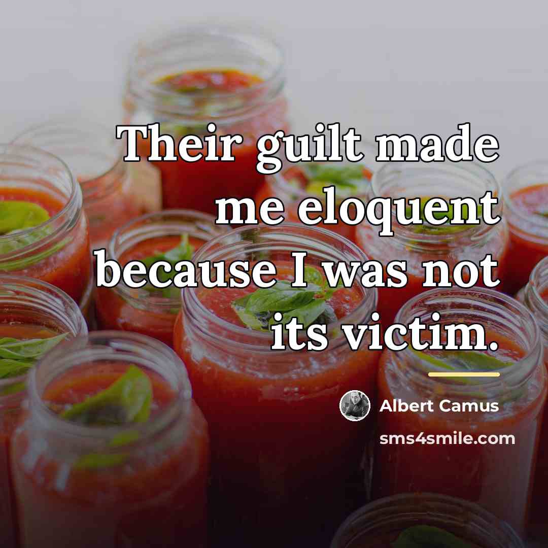 “Their guilt made me eloquent because I was not its…” quote by Albert Camus