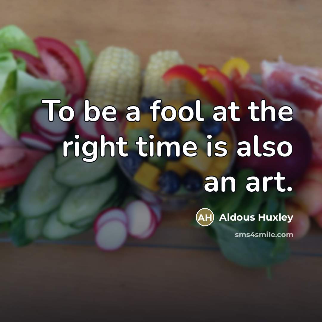 “To be a fool at the right time is also…” quote by Aldous Huxley