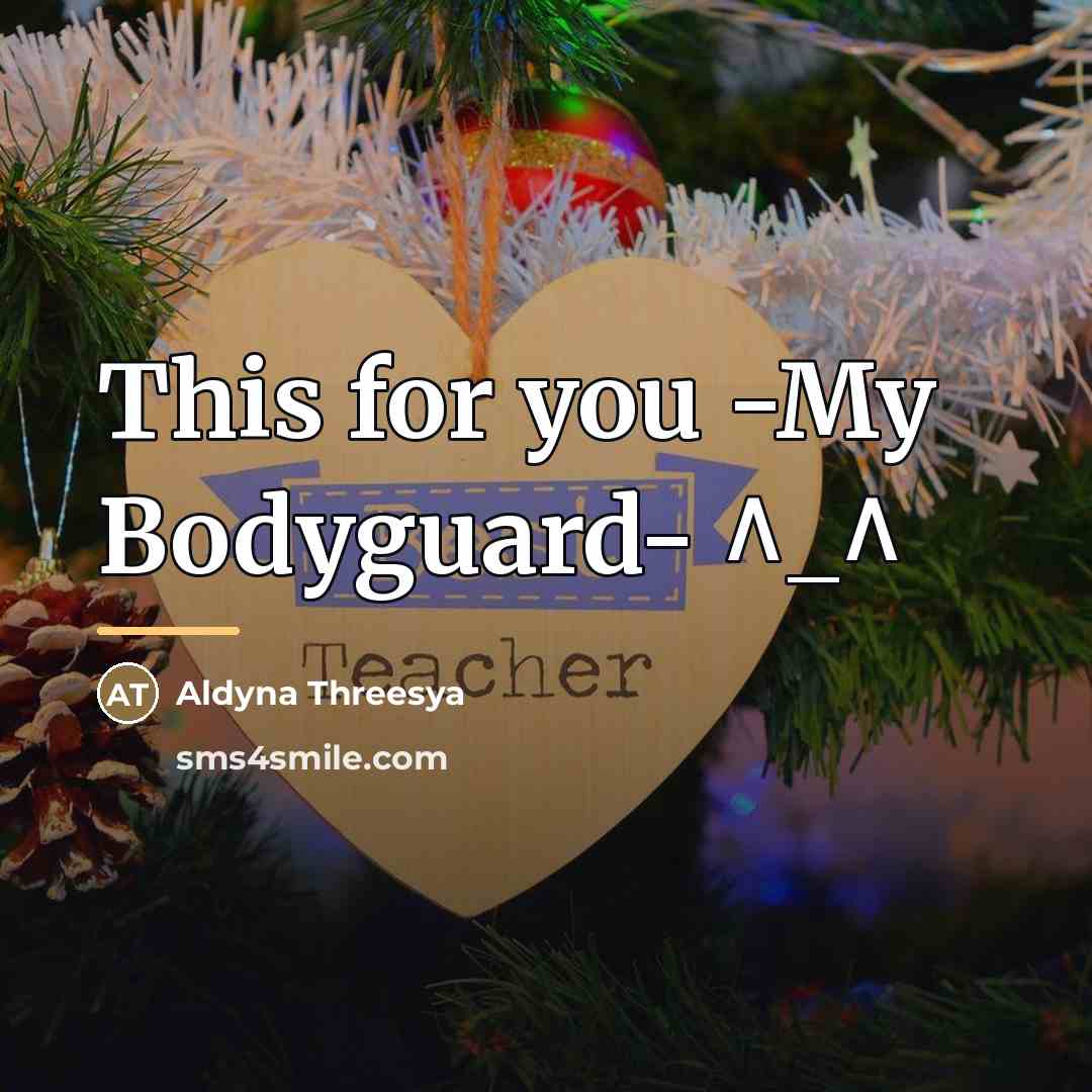 “This for you -My Bodyguard- ^_^…” quote by Aldyna Threesya