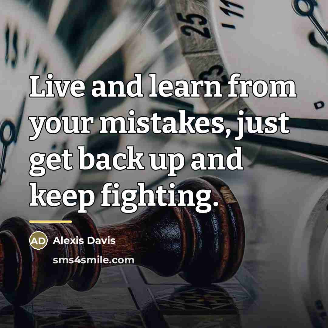 “Live and learn from your mistakes, just get back up…” quote by Alexis Davis