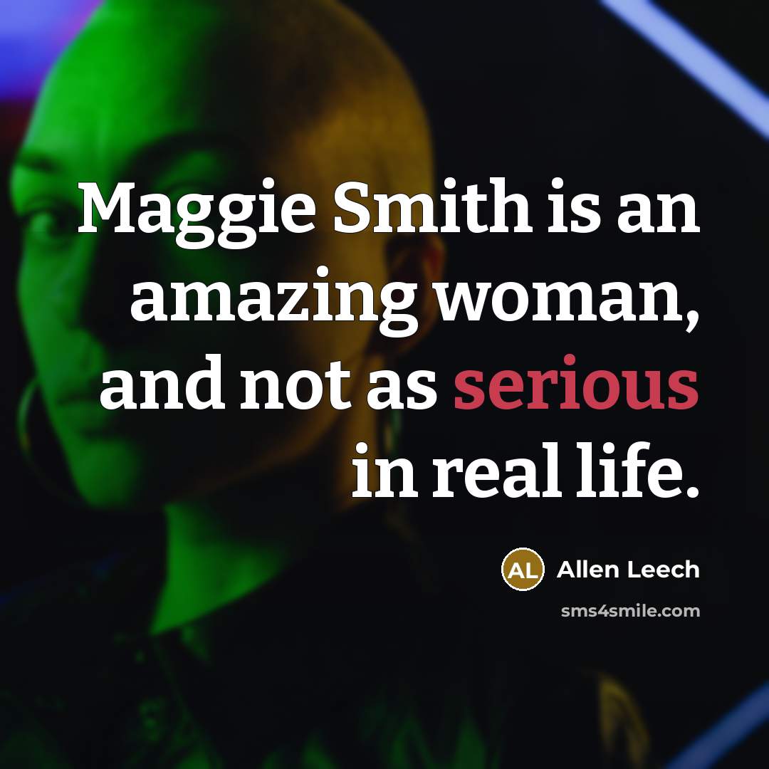 “Maggie Smith is an amazing woman, and not as serious…” quote by Allen Leech
