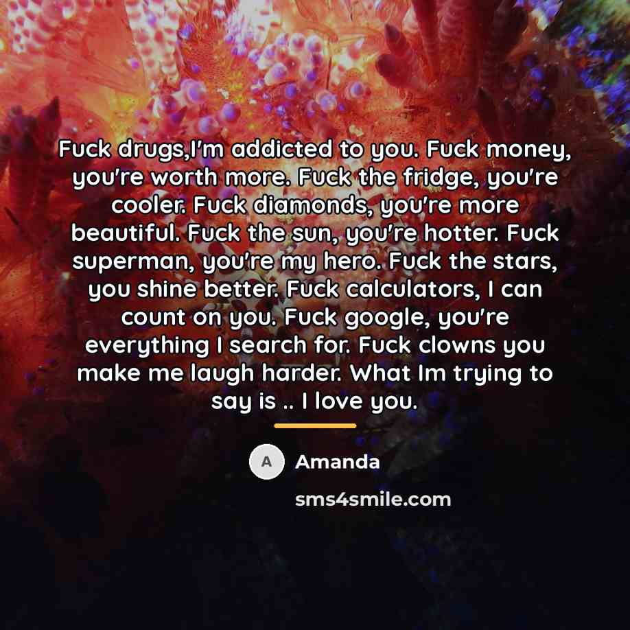 “Fuck drugs,I'm addicted to you. Fuck money, you're worth more.…” quote by Amanda