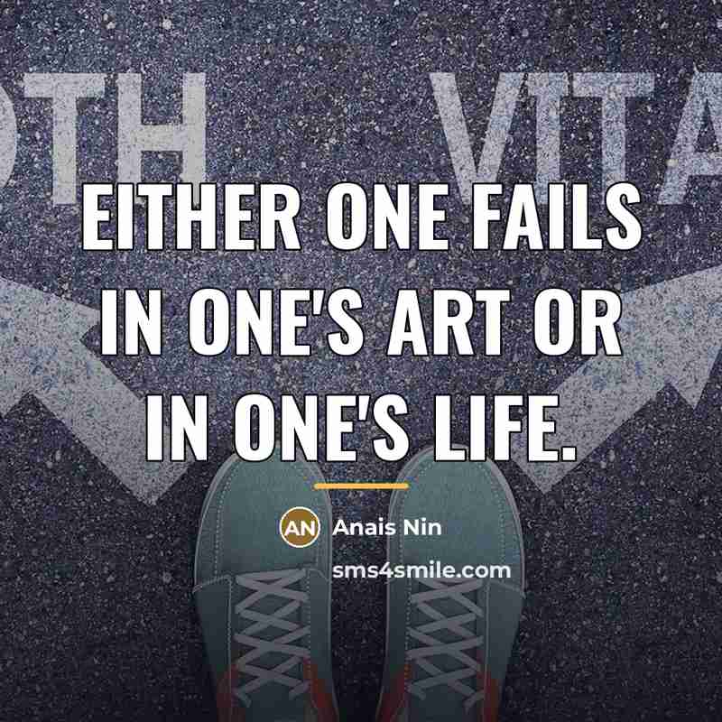 “Either one fails in one's art or in one's life.…” quote by Anais Nin