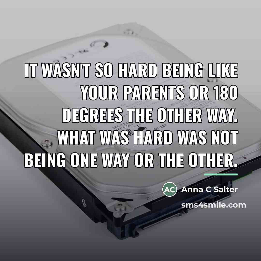 “It wasn't so hard being like your parents or 180…” quote by Anna C Salter