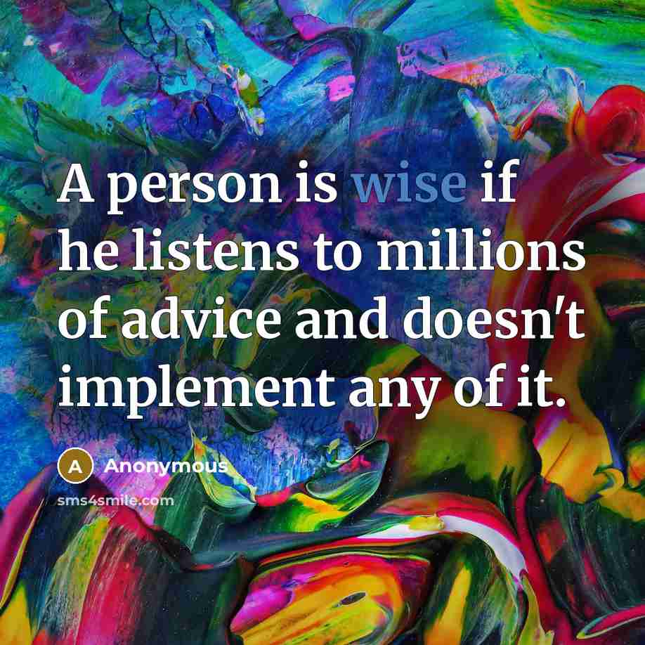 “A person is wise if he listens to millions of…” quote by Anonymous