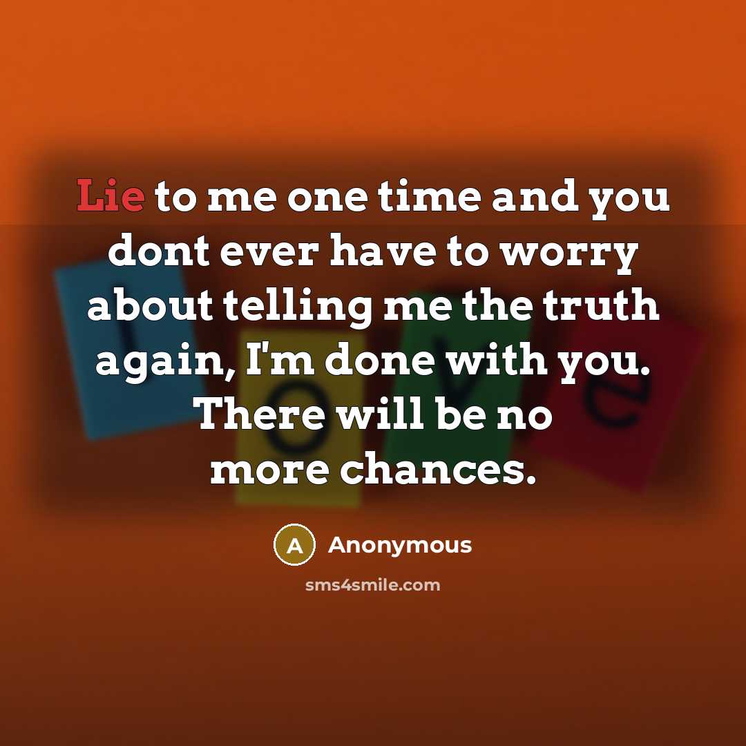 “Lie to me one time and you dont ever have…” quote by Anonymous