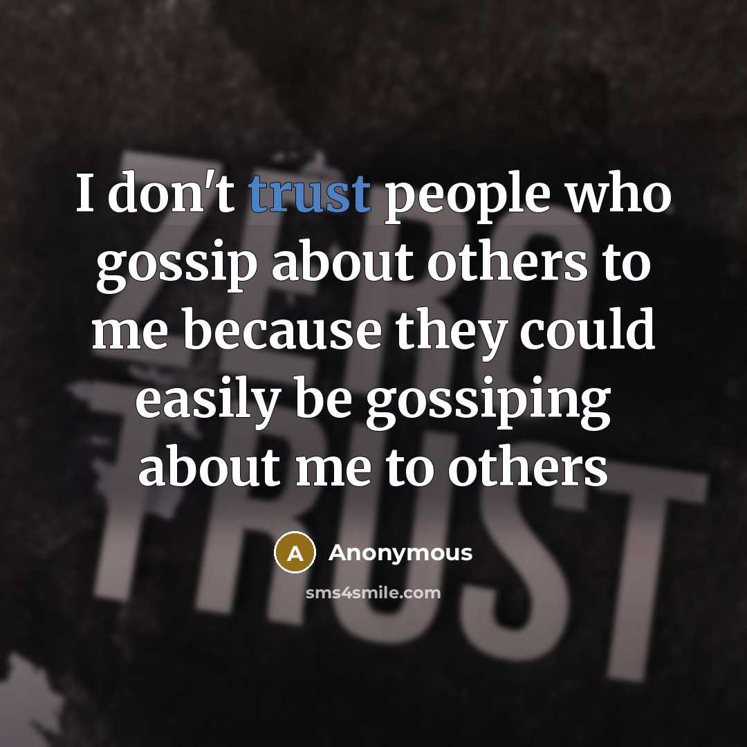 “I don't trust people who gossip about others to me because they could easily be gossiping about me to others” quote by Anonymous