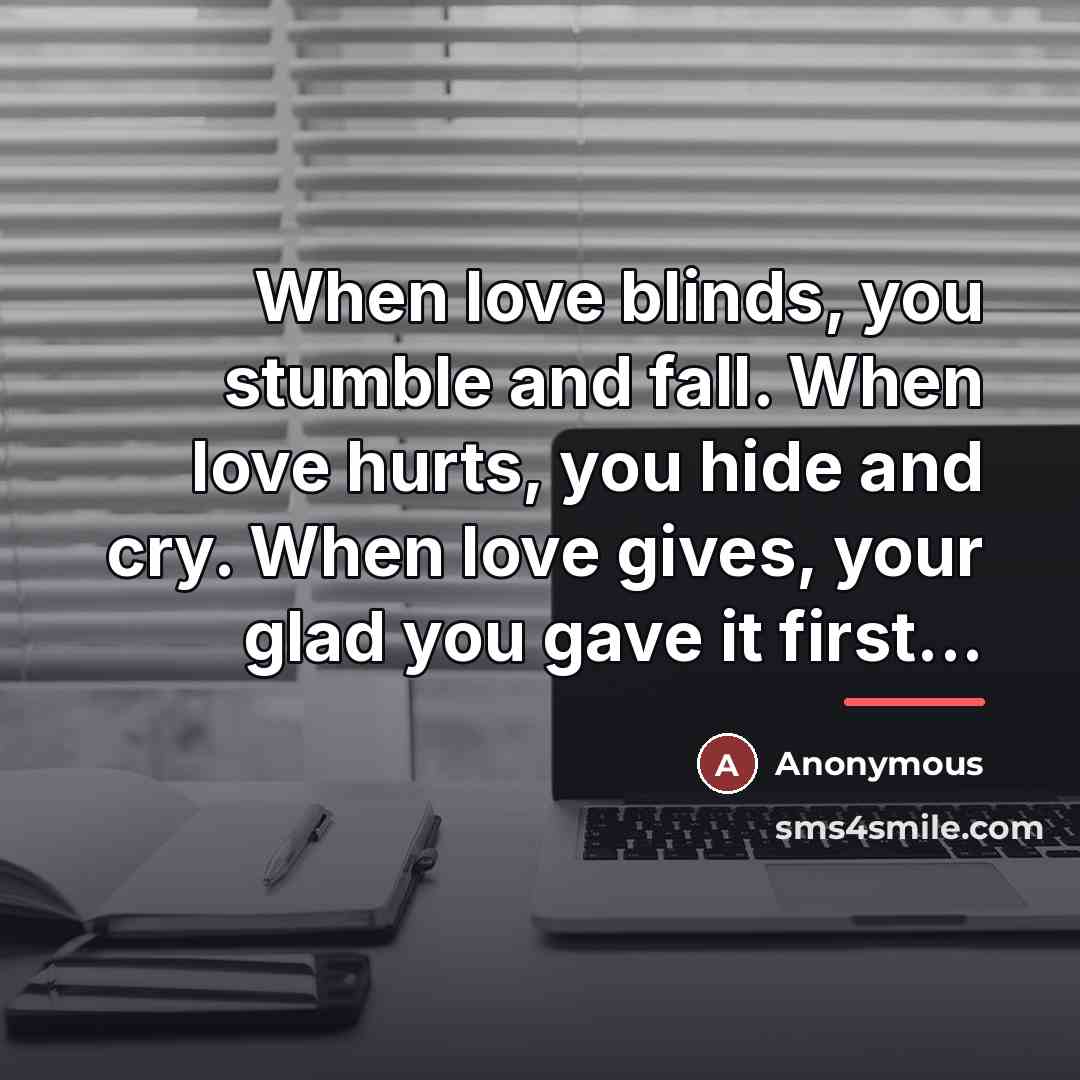 “When love blinds, you stumble and fall. When love hurts,…” quote by Anonymous