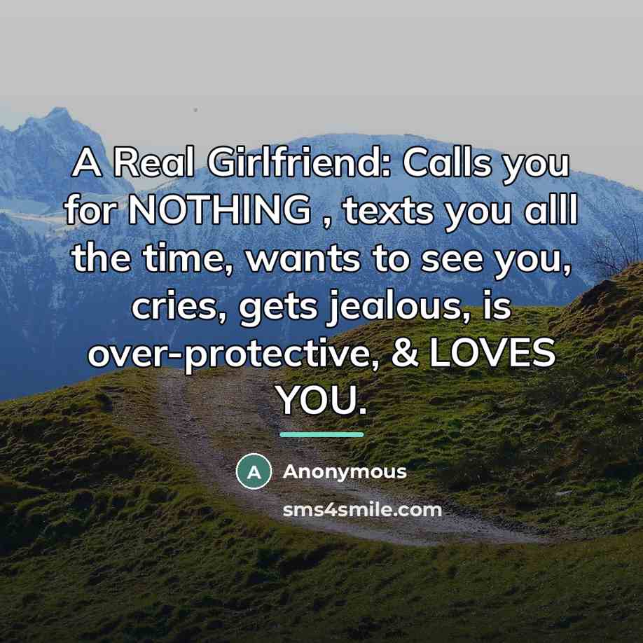 “A Real Girlfriend: Calls you for NOTHING , texts you…” quote by Anonymous