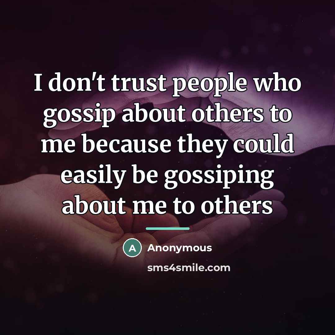 “I don't trust people who gossip about others to me…” quote by Anonymous