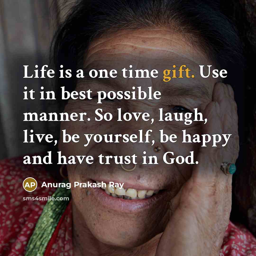 “Life is a one time gift. Use it in best…” quote by Anurag Prakash Ray