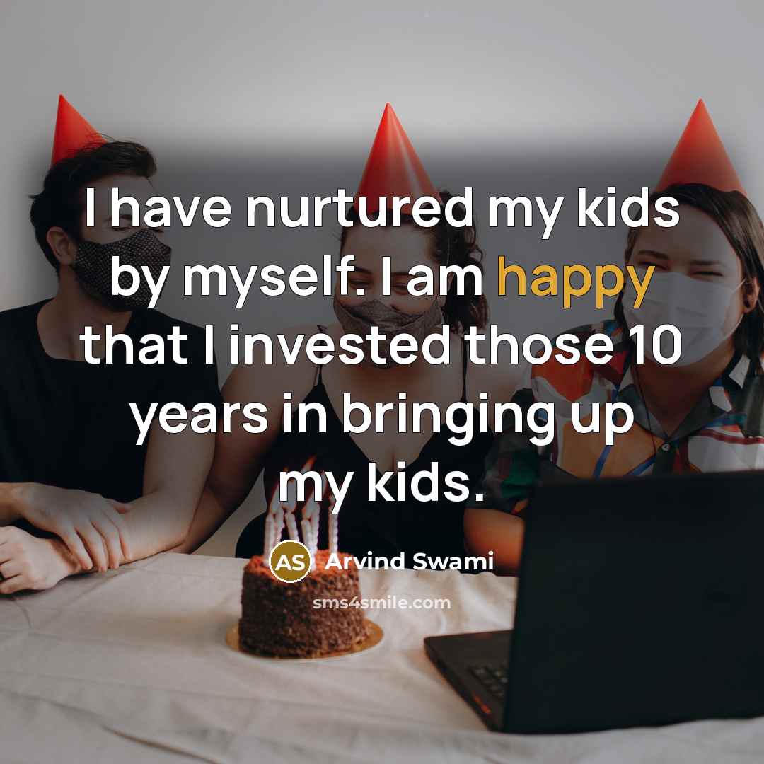 “I have nurtured my kids by myself. I am happy…” quote by Arvind Swami
