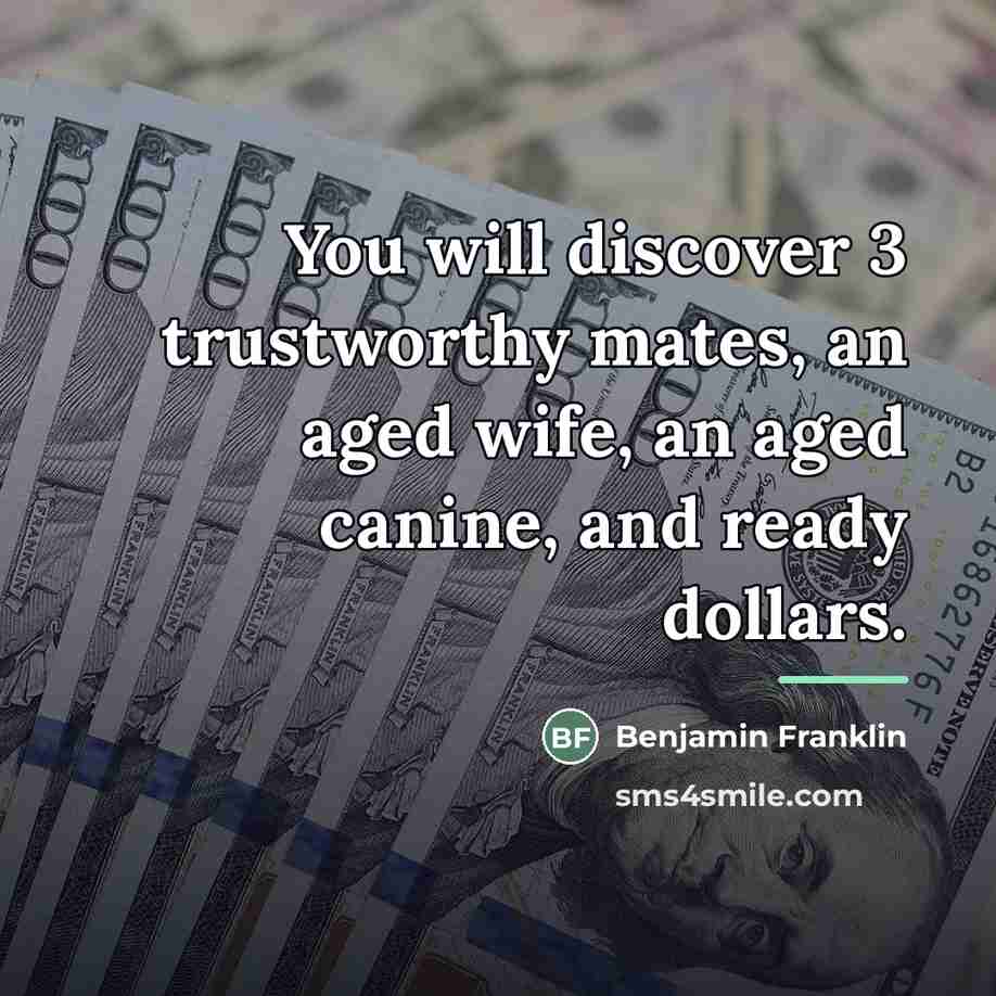 “You will discover 3 trustworthy mates, an aged wife, an…” quote by Benjamin Franklin