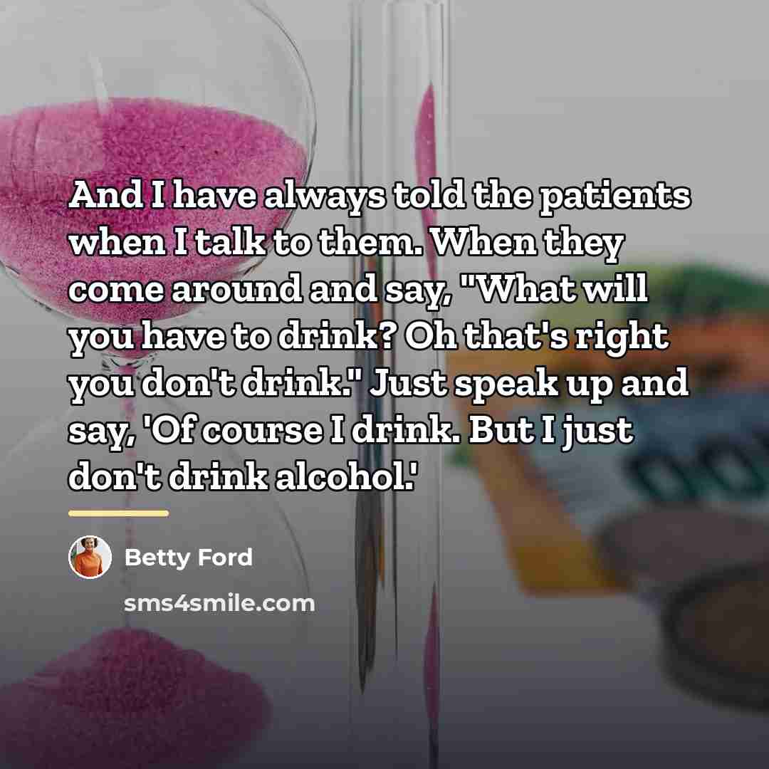 “And I have always told the patients when I talk…” quote by Betty Ford