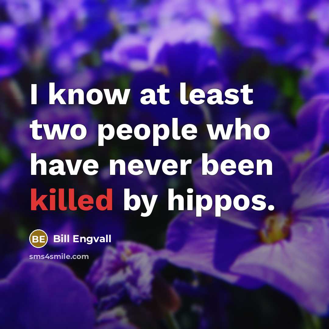 “I know at least two people who have never been…” quote by Bill Engvall