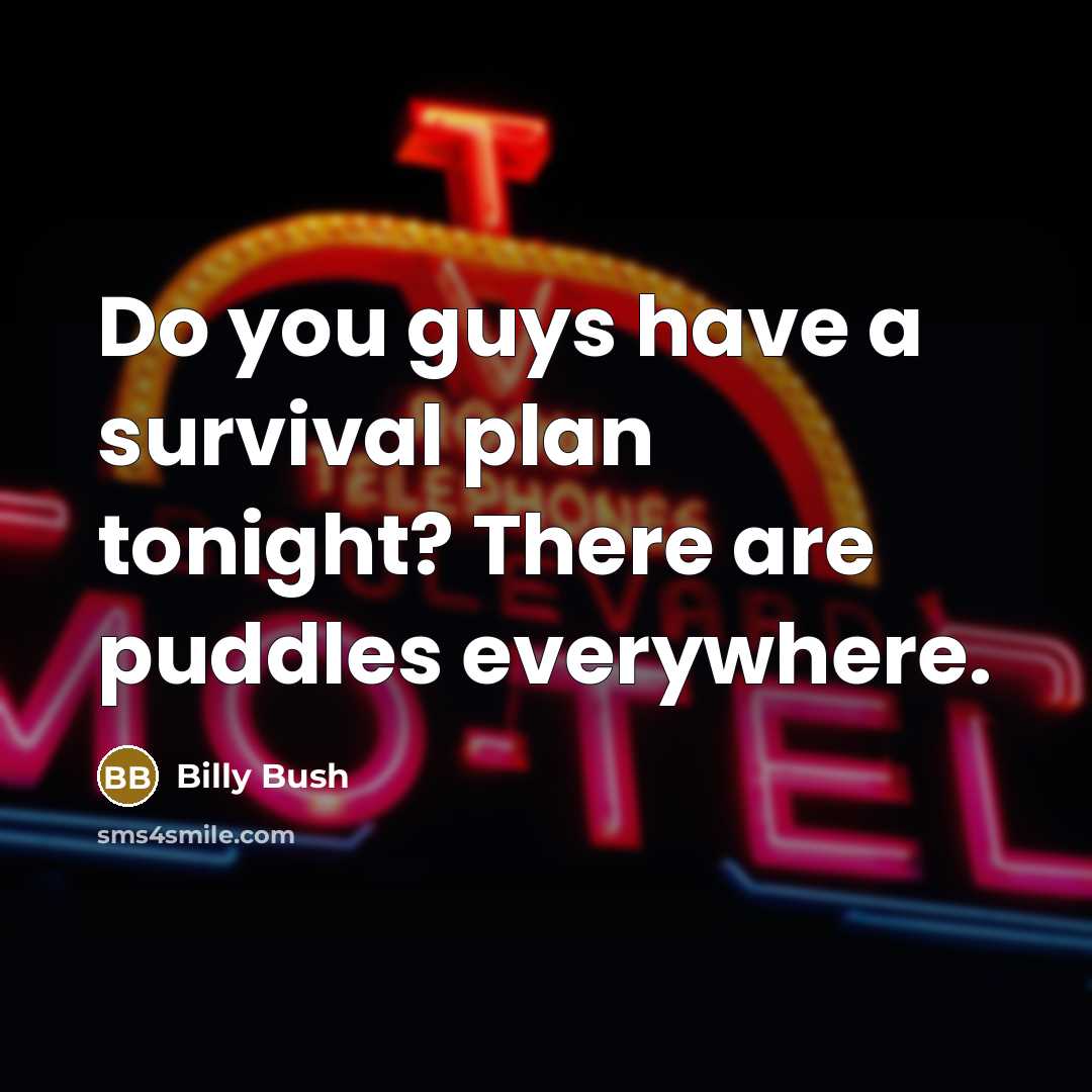 “Do you guys have a survival plan tonight? There are puddles everywhere.” quote by Billy Bush