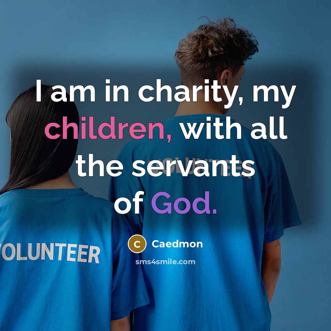 “I am in charity, my children, with all the servants…” quote by Caedmon