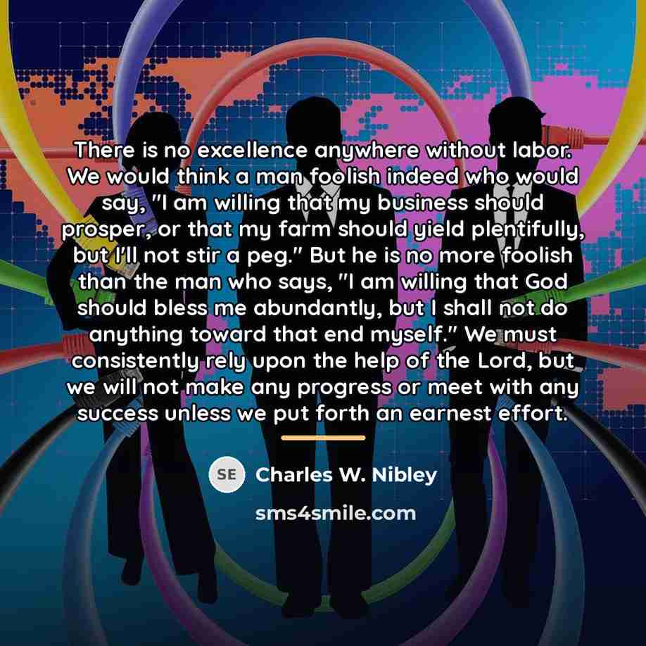 “There is no excellence anywhere without labor. We would think…” quote by Charles W. Nibley