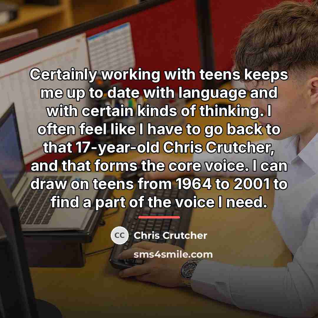 “Certainly working with teens keeps me up to date with…” quote by Chris Crutcher