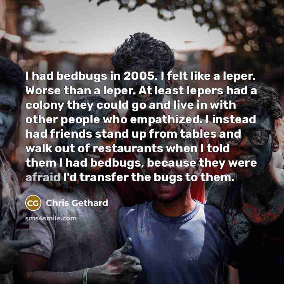 “I had bedbugs in 2005. I felt like a leper.…” quote by Chris Gethard