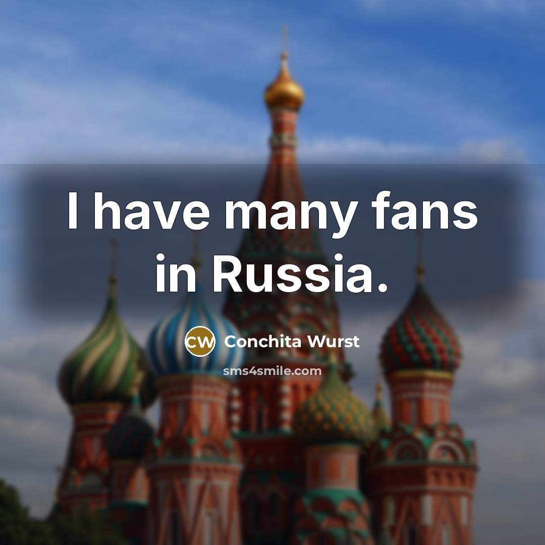 “I have many fans in Russia.…” quote by Conchita Wurst