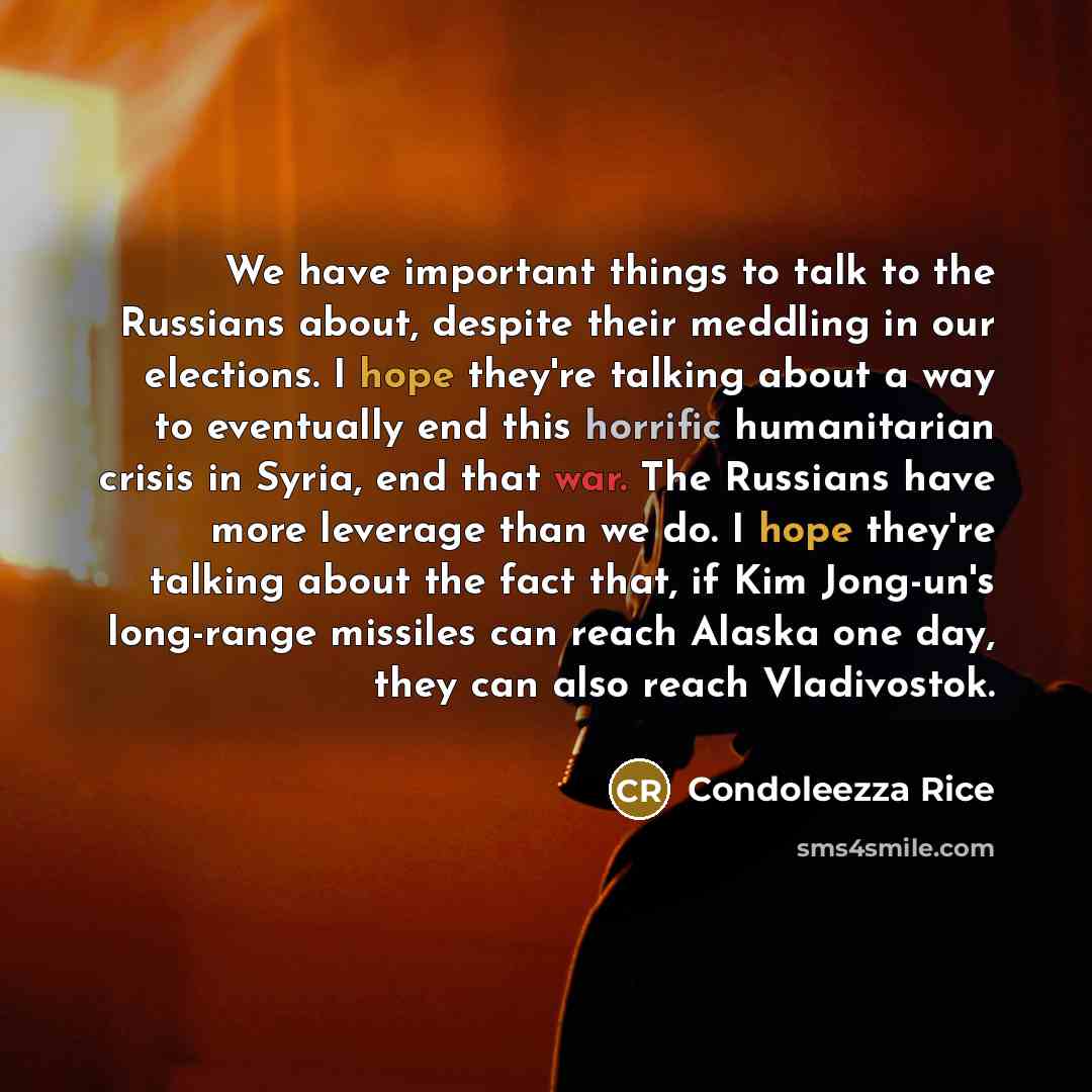 “We have important things to talk to the Russians about,…” quote by Condoleezza Rice