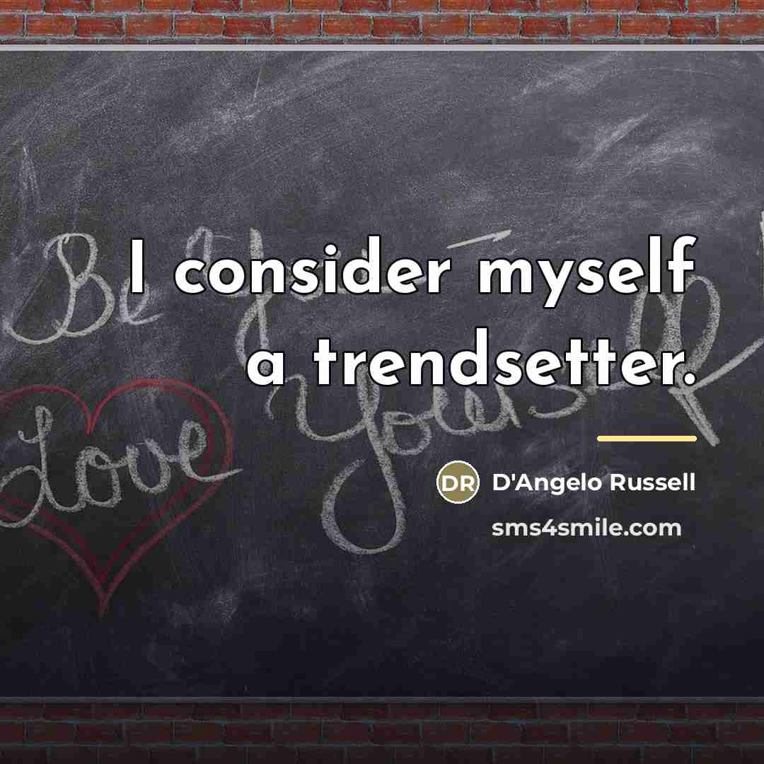“I consider myself a trendsetter.…” quote by D'Angelo Russell