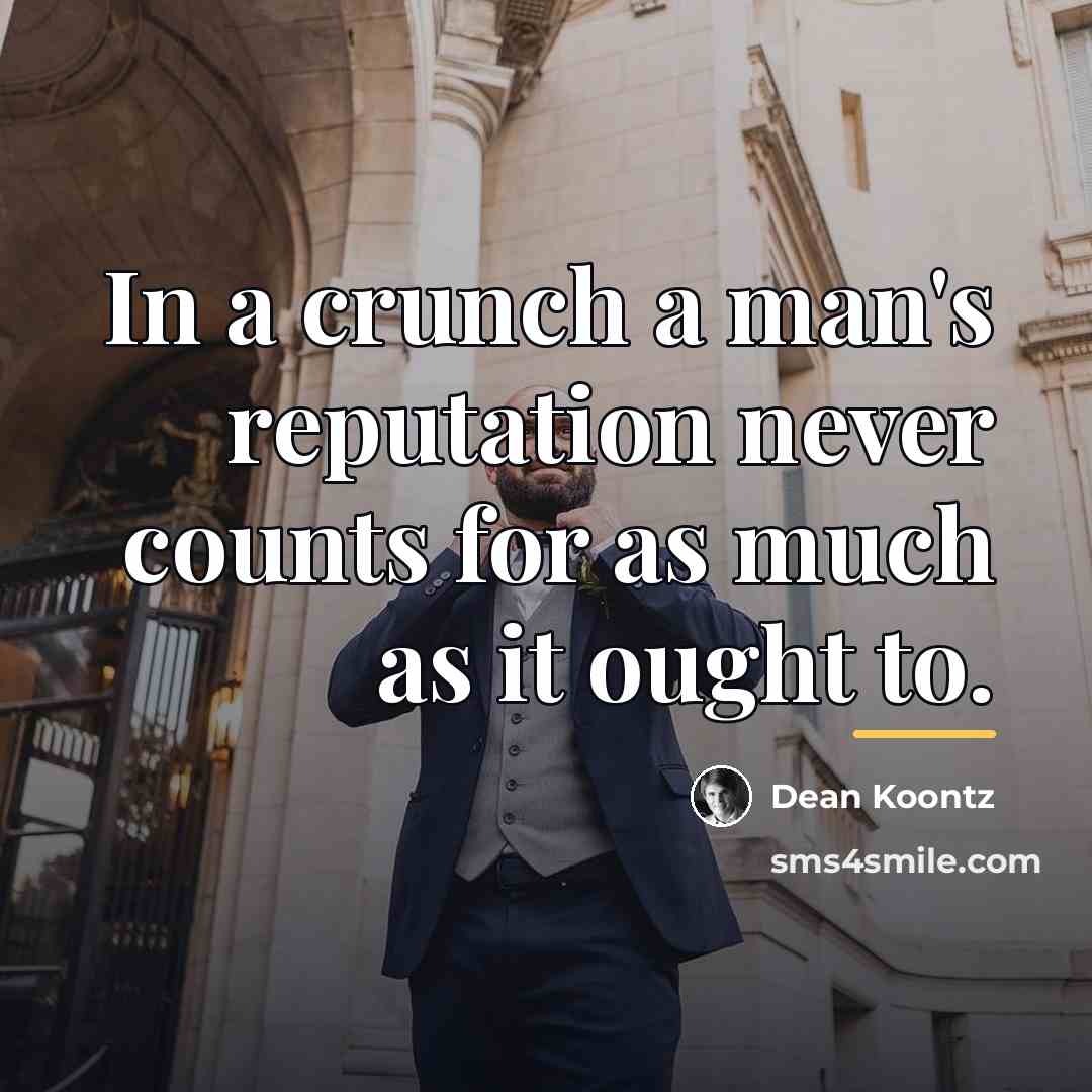 “In a crunch a man's reputation never counts for as…” quote by Dean Koontz