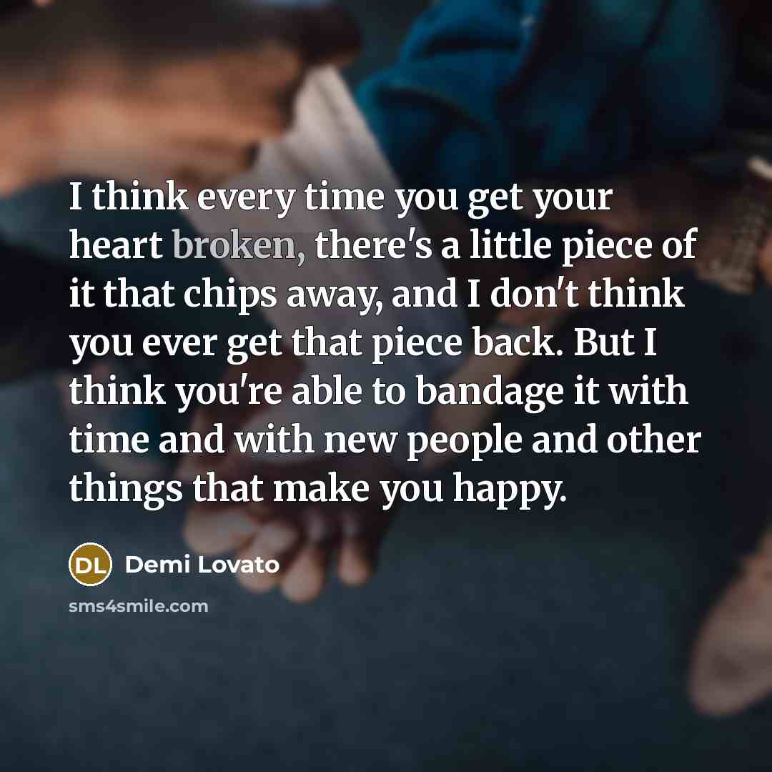 “I think every time you get your heart broken, there's…” quote by Demi Lovato