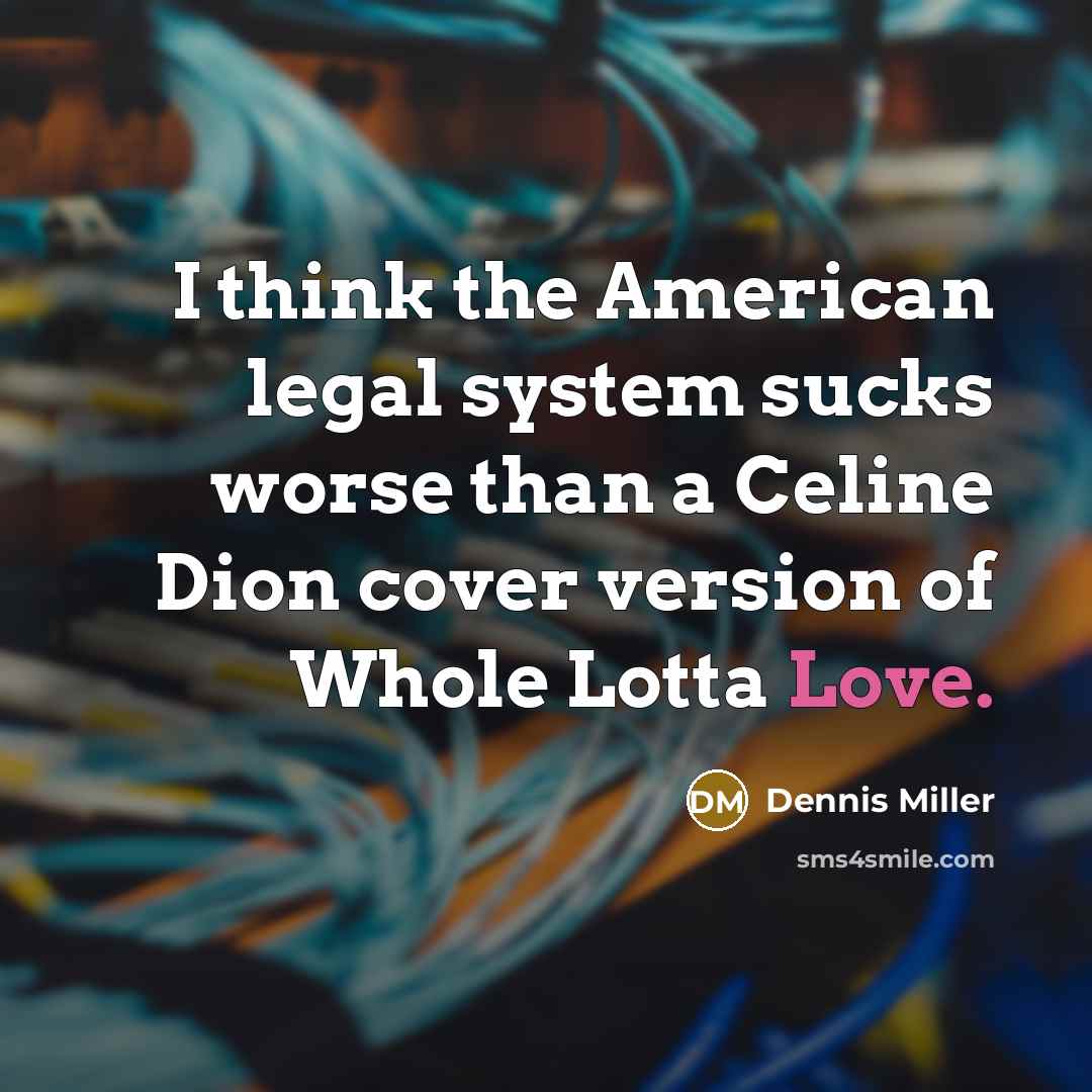 “I think the American legal system sucks worse than a…” quote by Dennis Miller