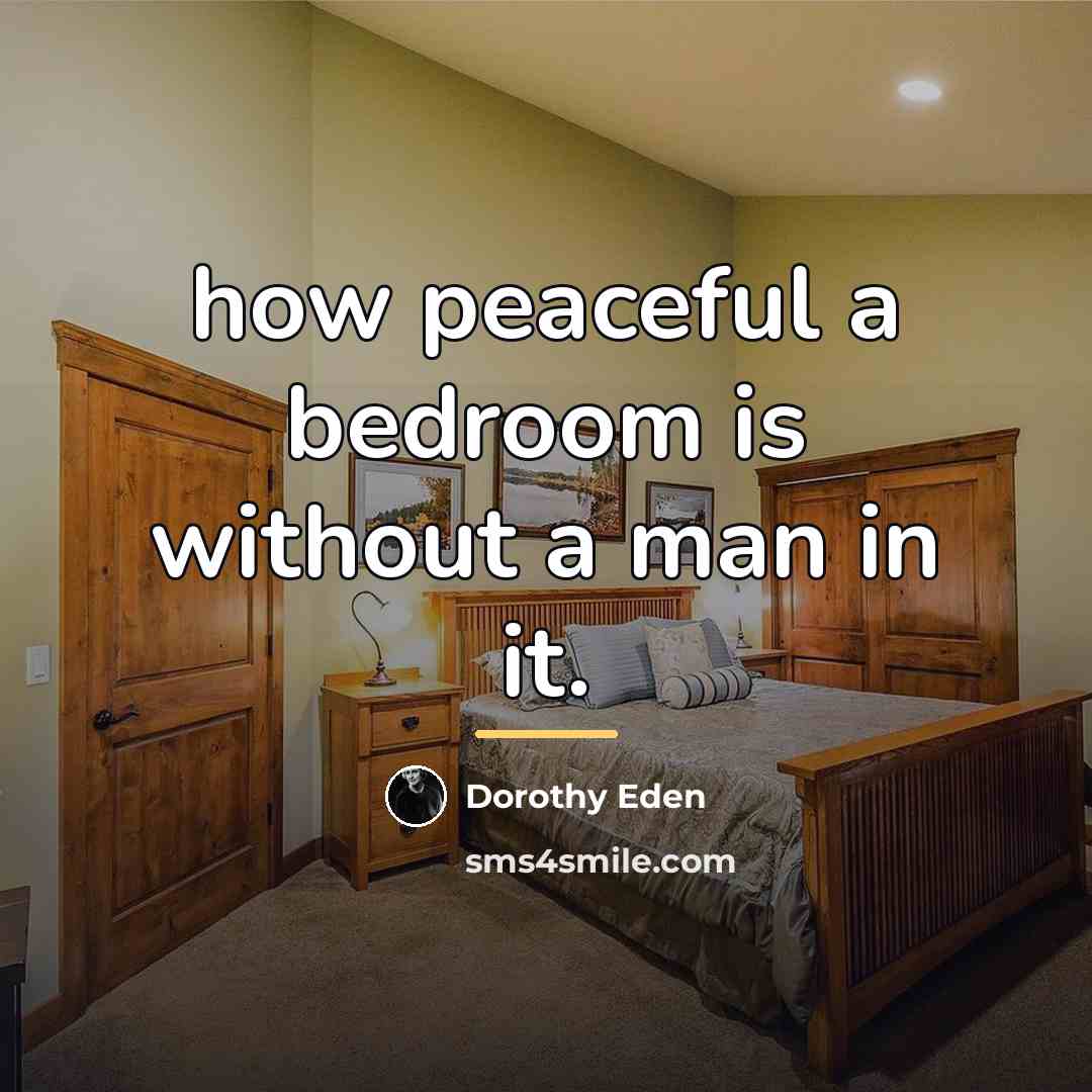 “how peaceful a bedroom is without a man in it.…” quote by Dorothy Eden