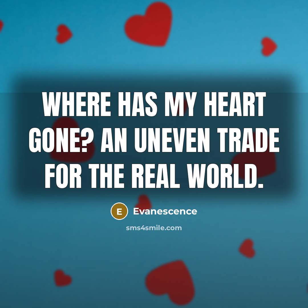 “Where has my heart gone? An uneven trade for the…” quote by Evanescence